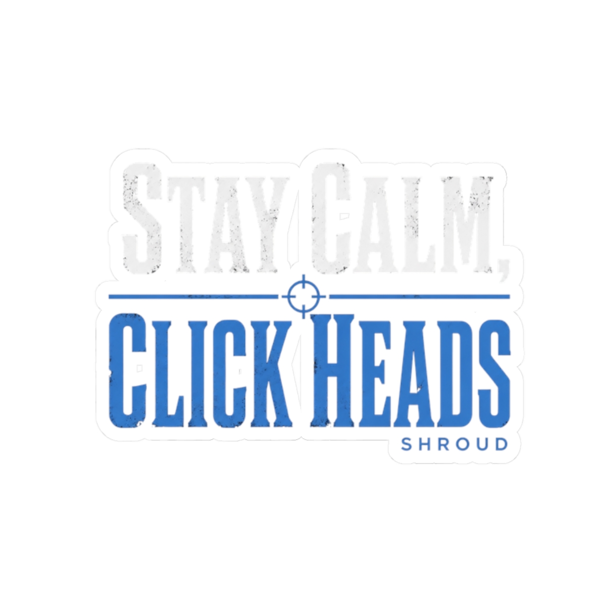 Shroud "Stay Calm, Click Heads" Sticker - Official stickers merchandise